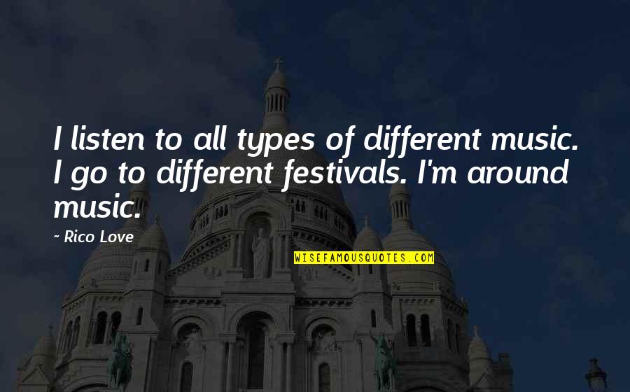 Desiccates Quotes By Rico Love: I listen to all types of different music.