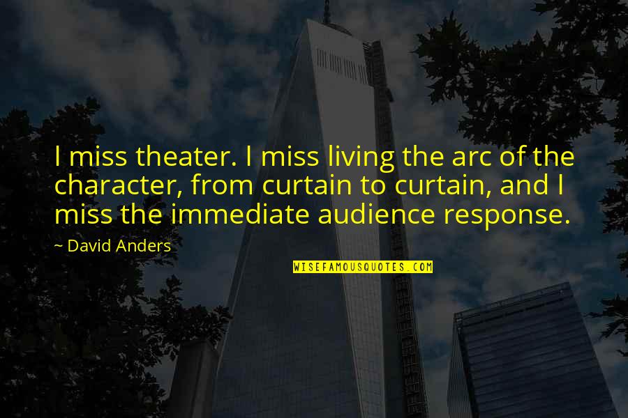 Desiccation Of Lumbar Quotes By David Anders: I miss theater. I miss living the arc
