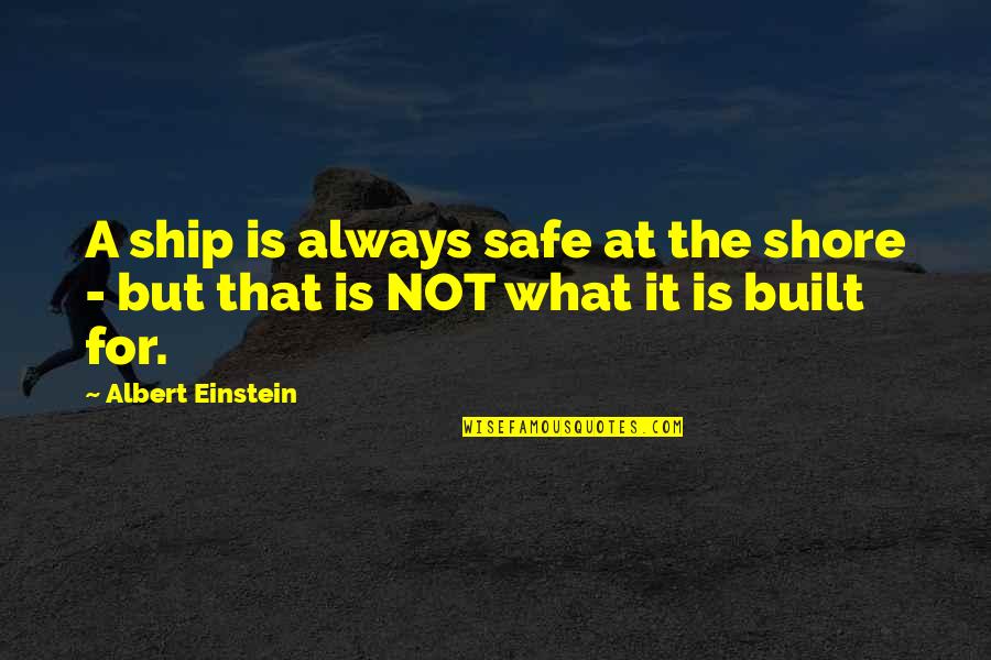 Desicomments Picture Quotes By Albert Einstein: A ship is always safe at the shore