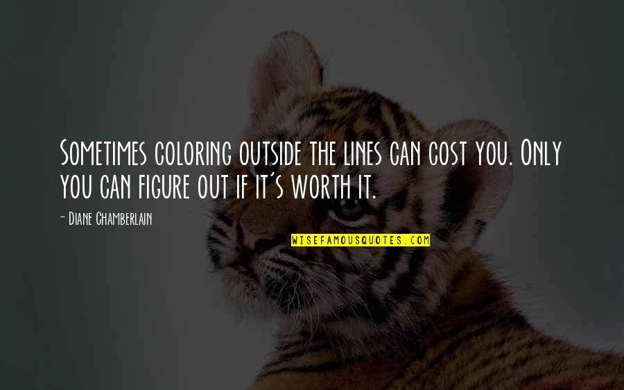 Desicomments Picture Quotes By Diane Chamberlain: Sometimes coloring outside the lines can cost you.