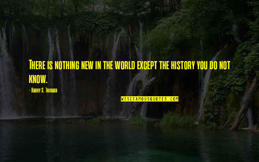 Desicomments Picture Quotes By Harry S. Truman: There is nothing new in the world except