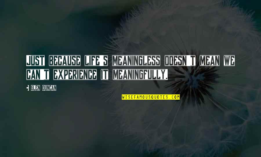 Deside Quotes By Glen Duncan: Just because life's meaningless doesn't mean we can't