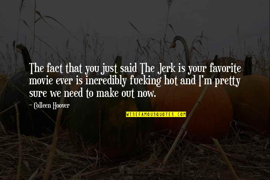 Desiderantes Quotes By Colleen Hoover: The fact that you just said The Jerk