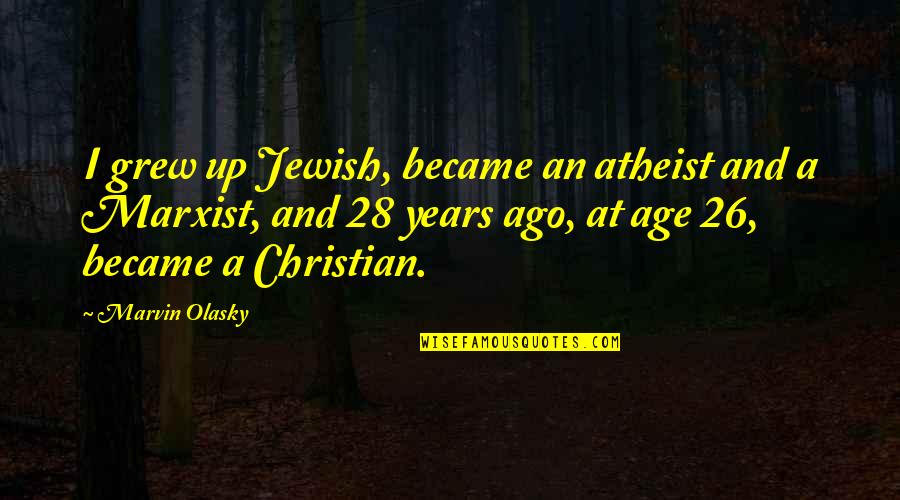 Desiderare Coniugazione Quotes By Marvin Olasky: I grew up Jewish, became an atheist and