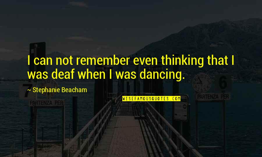 Desideratos Quotes By Stephanie Beacham: I can not remember even thinking that I