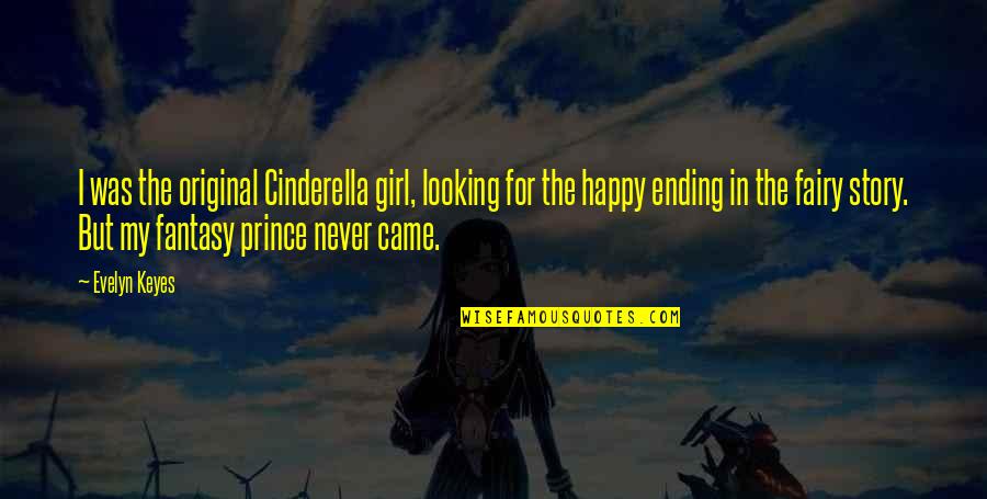Desidereremmo Quotes By Evelyn Keyes: I was the original Cinderella girl, looking for Desidereremmo Quotes By Evelyn Keyes: I was the original Cinderella girl, looking for