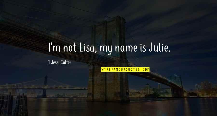 Desiderio Da Quotes By Jessi Colter: I'm not Lisa, my name is Julie. Desiderio Da Quotes By Jessi Colter: I'm not Lisa, my name is Julie.