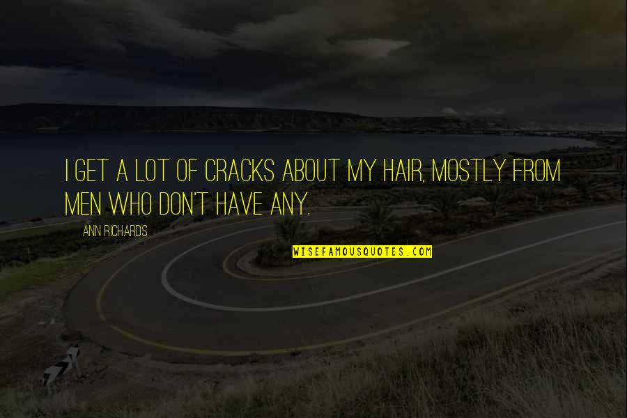 Desiderios Pizza Quotes By Ann Richards: I get a lot of cracks about my