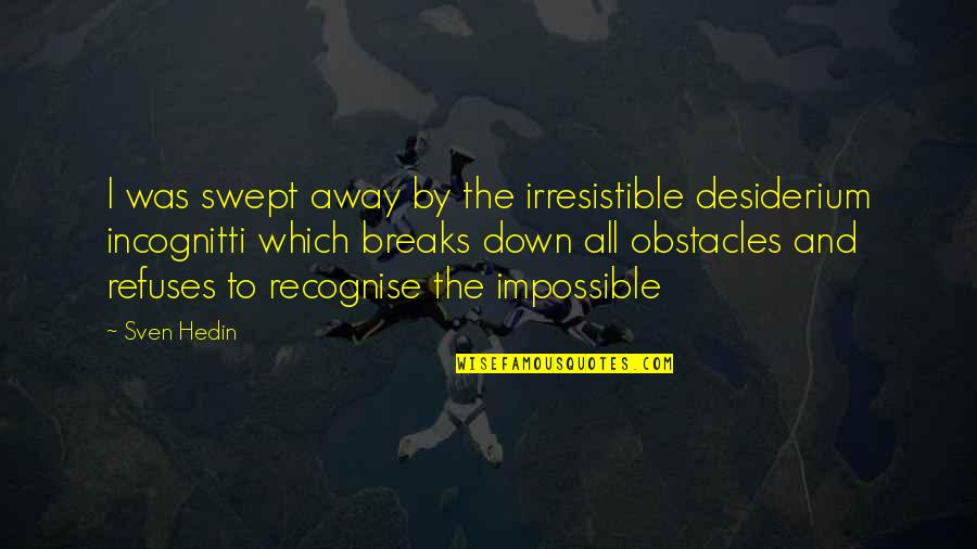 Desiderium Quotes By Sven Hedin: I was swept away by the irresistible desiderium