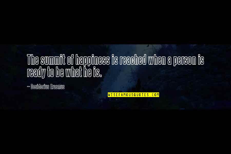 Desiderius Quotes By Desiderius Erasmus: The summit of happiness is reached when a Desiderius Quotes By Desiderius Erasmus: The summit of happiness is reached when a
