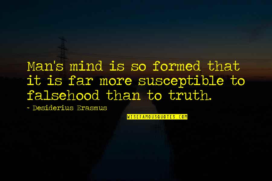 Desiderius Quotes By Desiderius Erasmus: Man's mind is so formed that it is