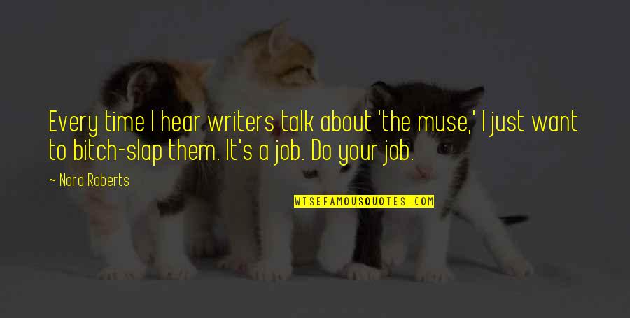 Desidero Desiderare Quotes By Nora Roberts: Every time I hear writers talk about 'the Desidero Desiderare Quotes By Nora Roberts: Every time I hear writers talk about 'the