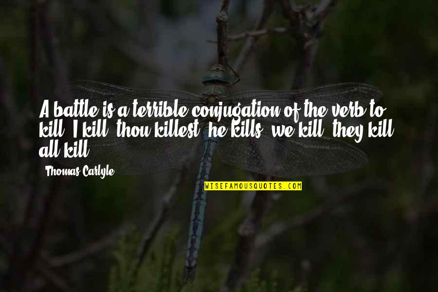 Desidero Desiderare Quotes By Thomas Carlyle: A battle is a terrible conjugation of the Desidero Desiderare Quotes By Thomas Carlyle: A battle is a terrible conjugation of the