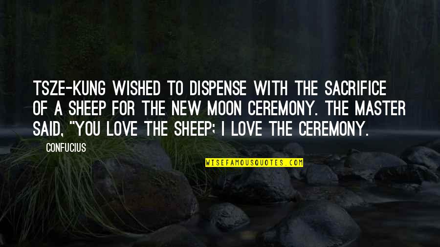 Desidero Latin Quotes By Confucius: Tsze-kung wished to dispense with the sacrifice of Desidero Latin Quotes By Confucius: Tsze-kung wished to dispense with the sacrifice of