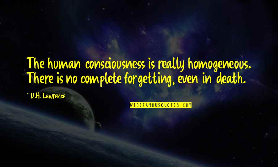 Desierto Del Quotes By D.H. Lawrence: The human consciousness is really homogeneous. There is