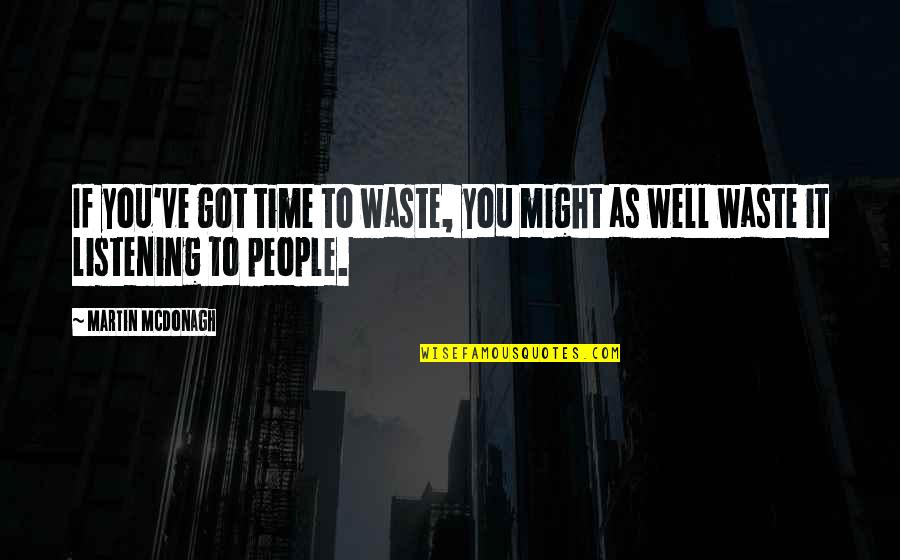 Desierto Del Quotes By Martin McDonagh: If you've got time to waste, you might