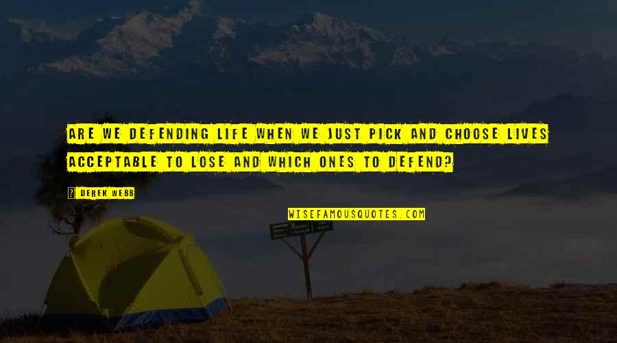 Desifrable Quotes By Derek Webb: Are we defending life when we just pick