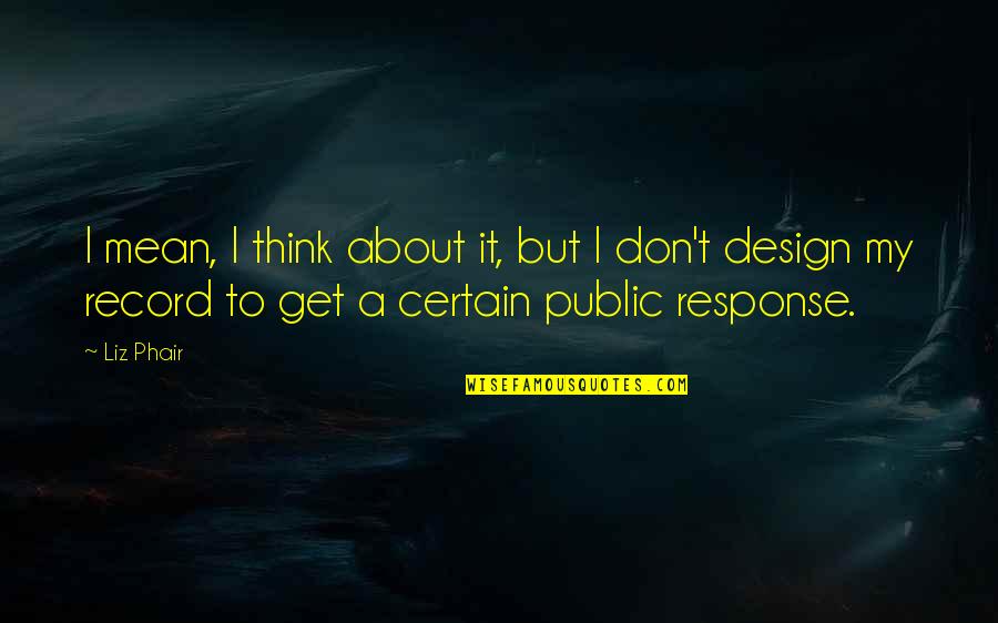 Design A Quotes By Liz Phair: I mean, I think about it, but I Design A Quotes By Liz Phair: I mean, I think about it, but I