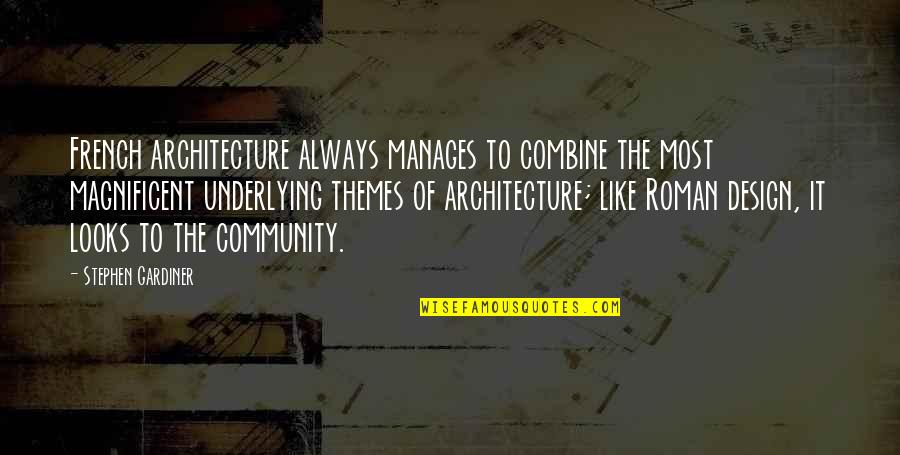 Design And Architecture Quotes By Stephen Gardiner: French architecture always manages to combine the most Design And Architecture Quotes By Stephen Gardiner: French architecture always manages to combine the most