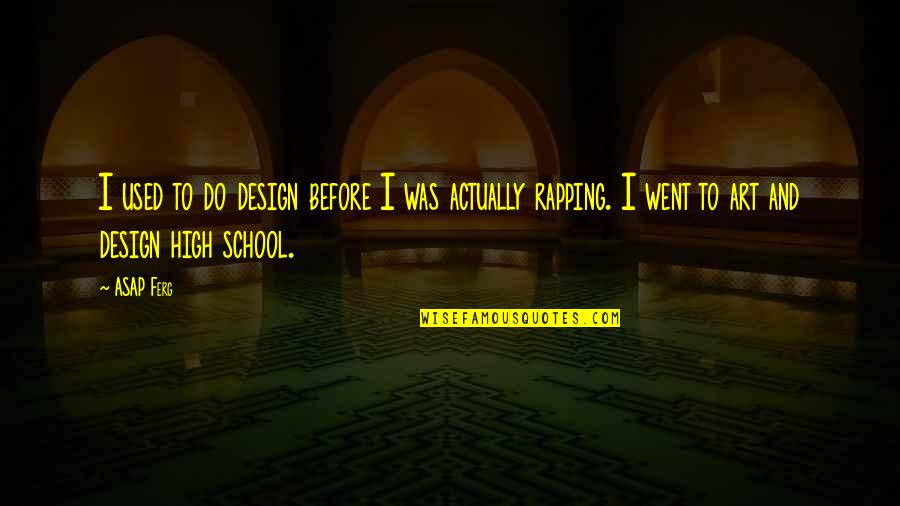 Design And Art Quotes By ASAP Ferg: I used to do design before I was