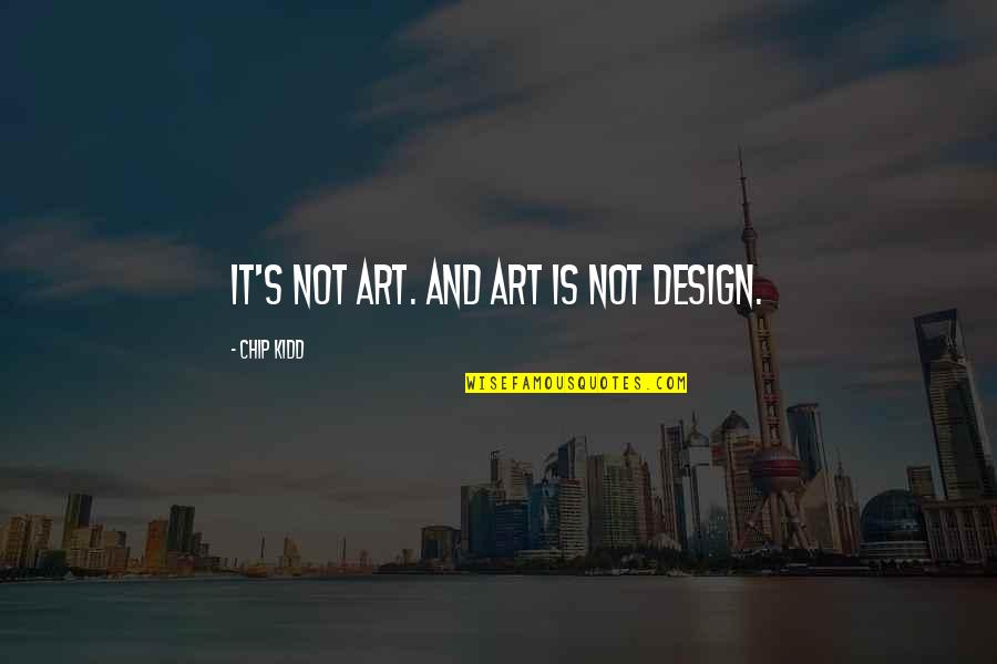 Design And Art Quotes By Chip Kidd: It's not Art. And Art is not Design.