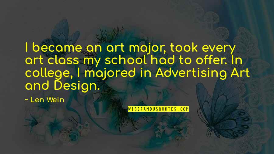 Design And Art Quotes By Len Wein: I became an art major, took every art