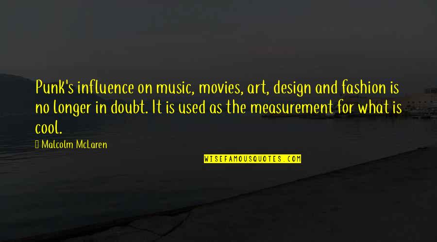 Design And Art Quotes By Malcolm McLaren: Punk's influence on music, movies, art, design and