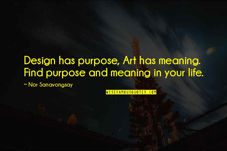 Design And Art Quotes By Nor Sanavongsay: Design has purpose, Art has meaning. Find purpose