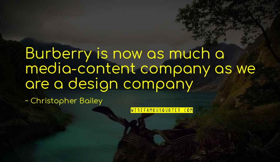 Design And Content Quotes By Christopher Bailey: Burberry is now as much a media-content company