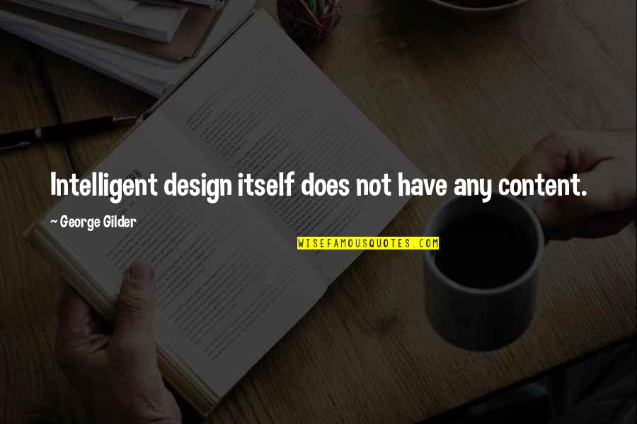 Design And Content Quotes By George Gilder: Intelligent design itself does not have any content.