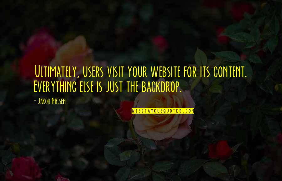 Design And Content Quotes By Jakob Nielsen: Ultimately, users visit your website for its content.