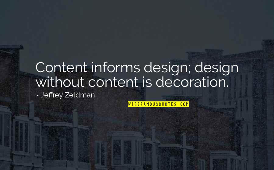 Design And Content Quotes By Jeffrey Zeldman: Content informs design; design without content is decoration.