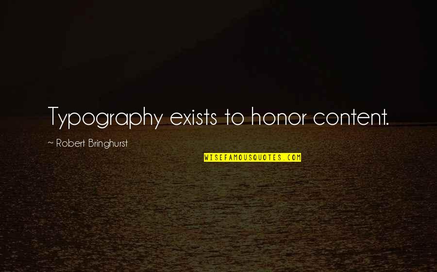 Design And Content Quotes By Robert Bringhurst: Typography exists to honor content.