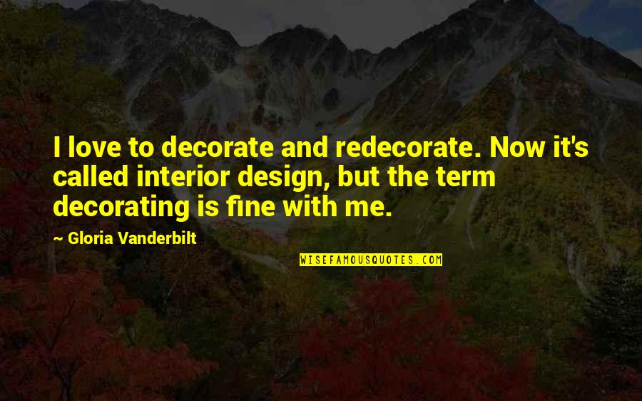 Design And Love Quotes By Gloria Vanderbilt: I love to decorate and redecorate. Now it's