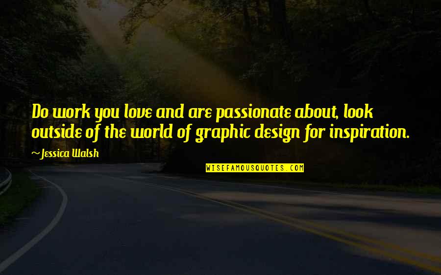 Design And Love Quotes By Jessica Walsh: Do work you love and are passionate about, Design And Love Quotes By Jessica Walsh: Do work you love and are passionate about,