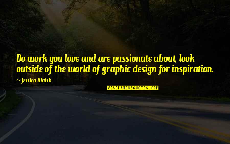 Design And Love Quotes By Jessica Walsh: Do work you love and are passionate about,