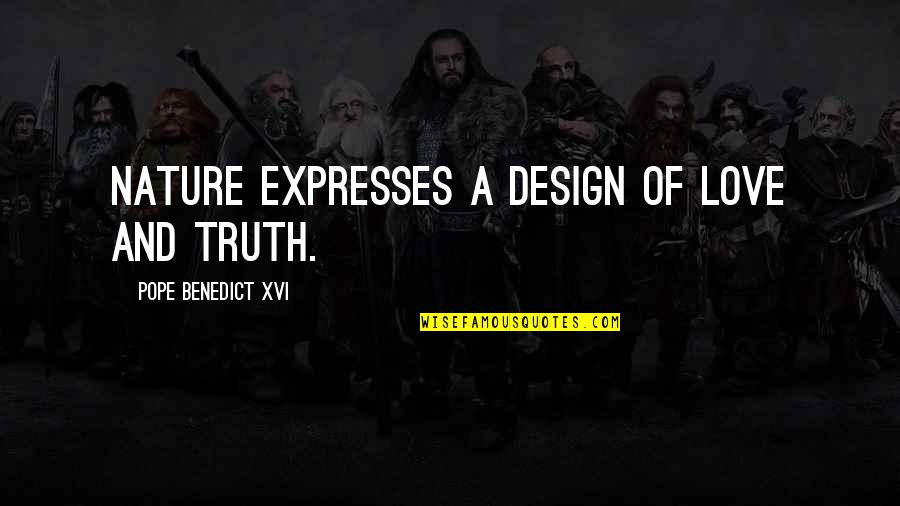 Design And Love Quotes By Pope Benedict XVI: Nature expresses a design of love and truth.