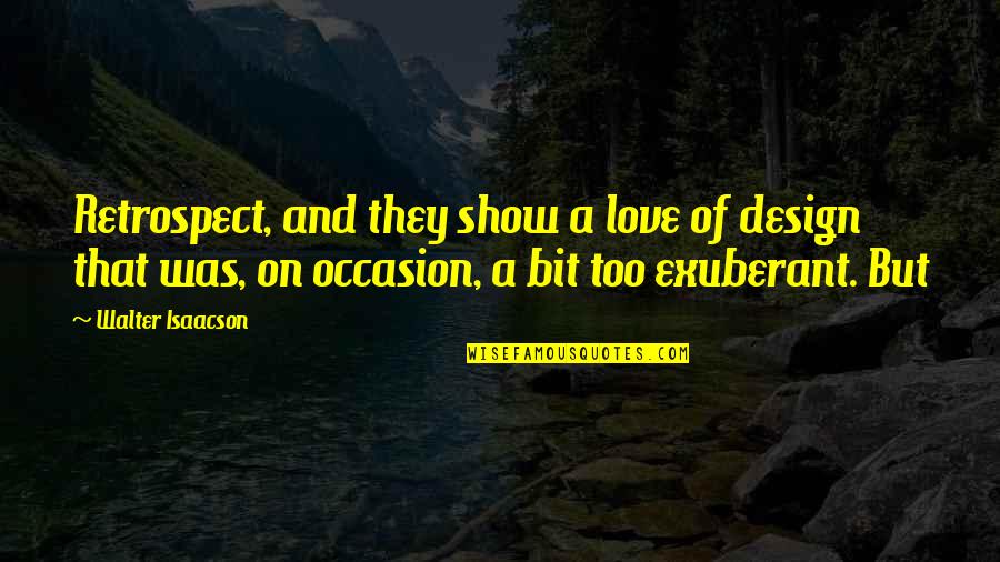 Design And Love Quotes By Walter Isaacson: Retrospect, and they show a love of design