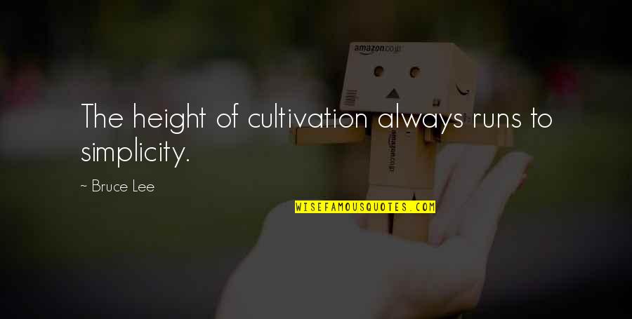 Design And Simplicity Quotes By Bruce Lee: The height of cultivation always runs to simplicity.