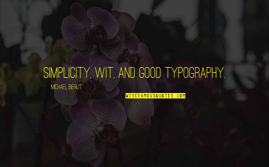 Design And Simplicity Quotes By Michael Bierut: Simplicity, wit, and good typography.