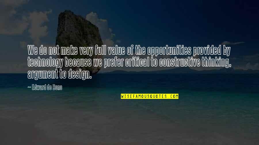 Design Argument Quotes By Edward De Bono: We do not make very full value of