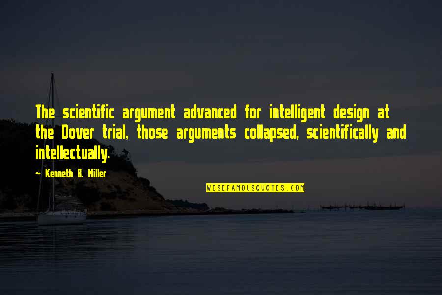Design Argument Quotes By Kenneth R. Miller: The scientific argument advanced for intelligent design at