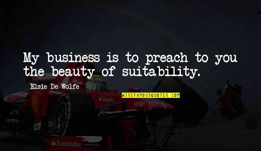 Design Business Quotes By Elsie De Wolfe: My business is to preach to you the Design Business Quotes By Elsie De Wolfe: My business is to preach to you the