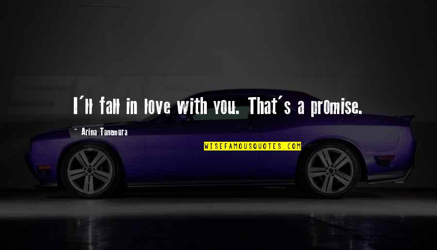 Design By Committee Quotes By Arina Tanemura: I'll fall in love with you. That's a