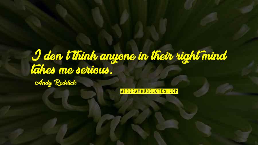 Design Contrast Quotes By Andy Roddick: I don't think anyone in their right mind