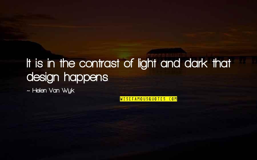Design Contrast Quotes By Helen Van Wyk: It is in the contrast of light and