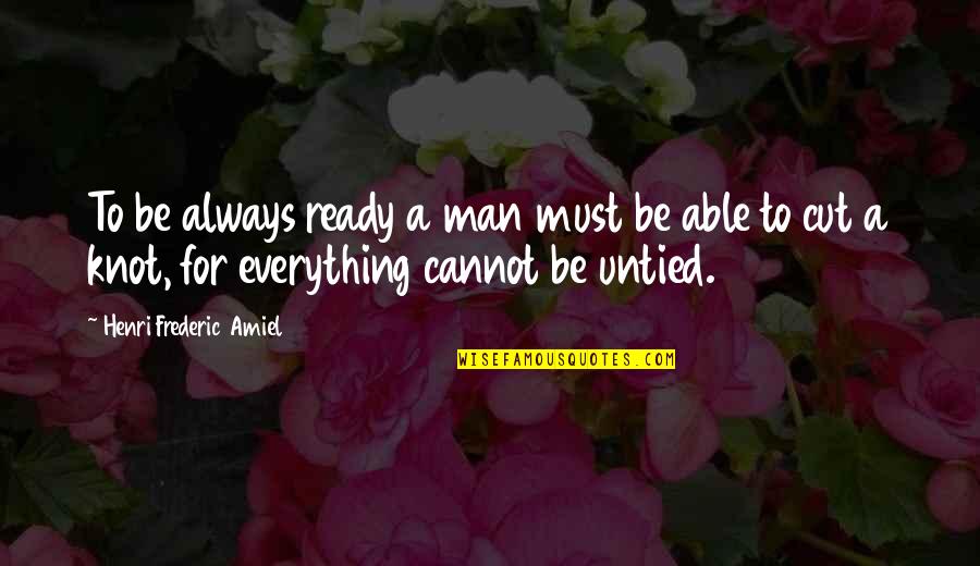 Design Contrast Quotes By Henri Frederic Amiel: To be always ready a man must be