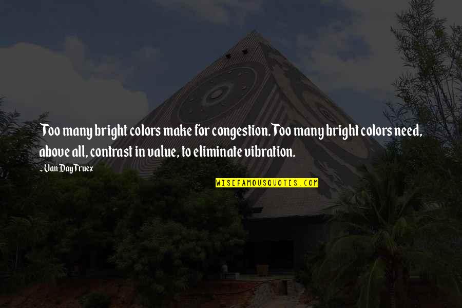 Design Contrast Quotes By Van Day Truex: Too many bright colors make for congestion. Too
