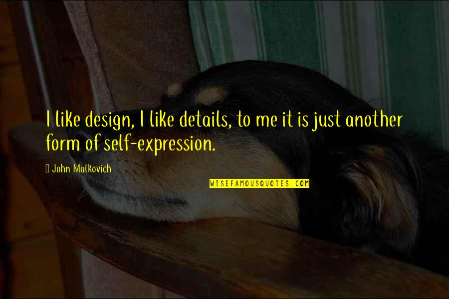 Design Details Quotes By John Malkovich: I like design, I like details, to me