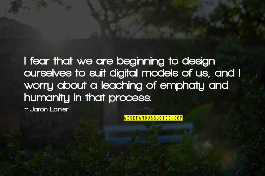 Design Digital Quotes By Jaron Lanier: I fear that we are beginning to design Design Digital Quotes By Jaron Lanier: I fear that we are beginning to design